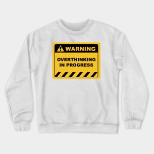 Warning Sign "Warning Overthinking In Progress" Sayings Sarcasm Humor Quotes Crewneck Sweatshirt